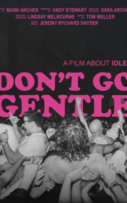 DON'T GO GENTLE: A FILM ABOUT IDLES